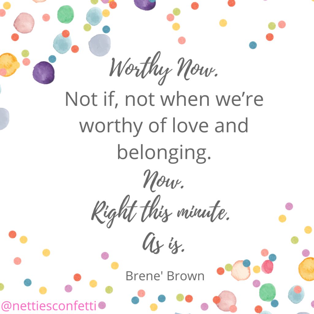 We are Worthy Now - Brene Brown