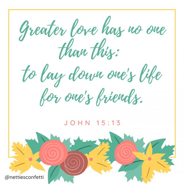 John 15 verse 13. No greater love than this.