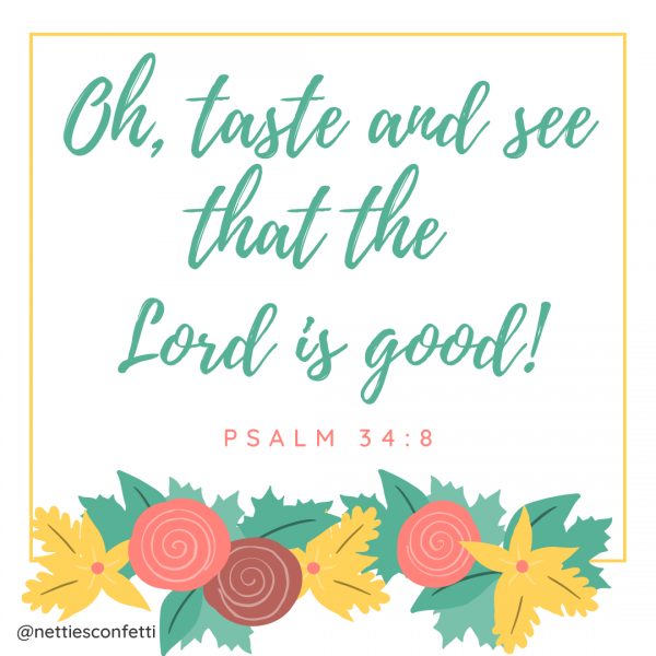 Psalm 34 verse 8 O taste and see that the Lord is good